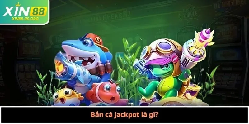 Bắn cá jackpot là gì?