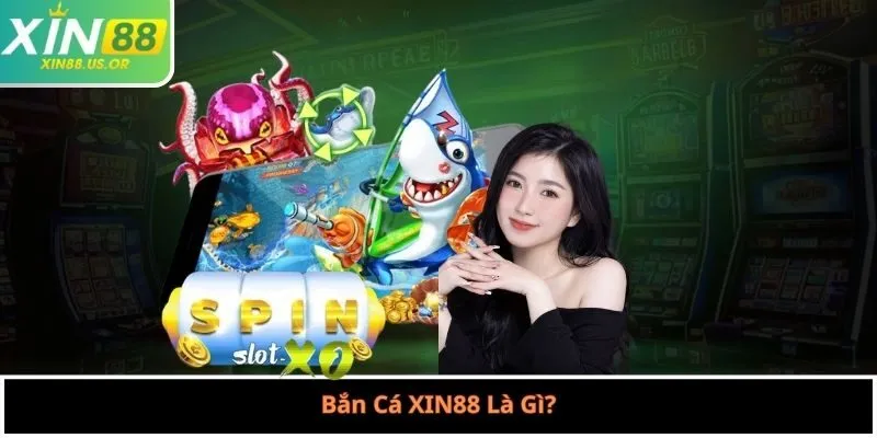Bắn Cá XIN88 Là Gì?