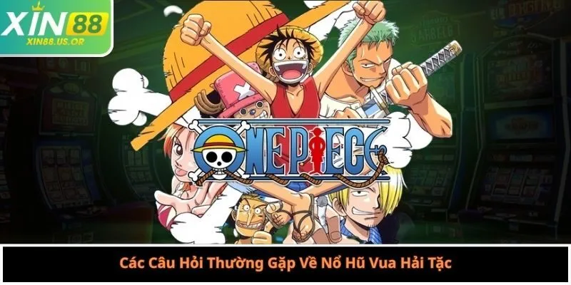 Các Câu Hỏi Thường Gặp Về Nổ Hũ Vua Hải Tặc
