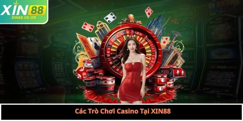 Các Trò Chơi Casino Tại XIN88