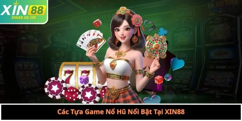 Các Tựa Game Nổ Hũ Nổi Bật Tại XIN88