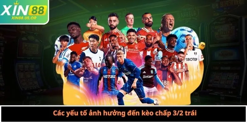 Các yếu tố ảnh hưởng đến kèo chấp 3/2 trái