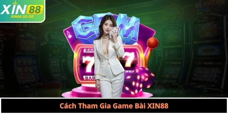 Cách Tham Gia Game Bài XIN88