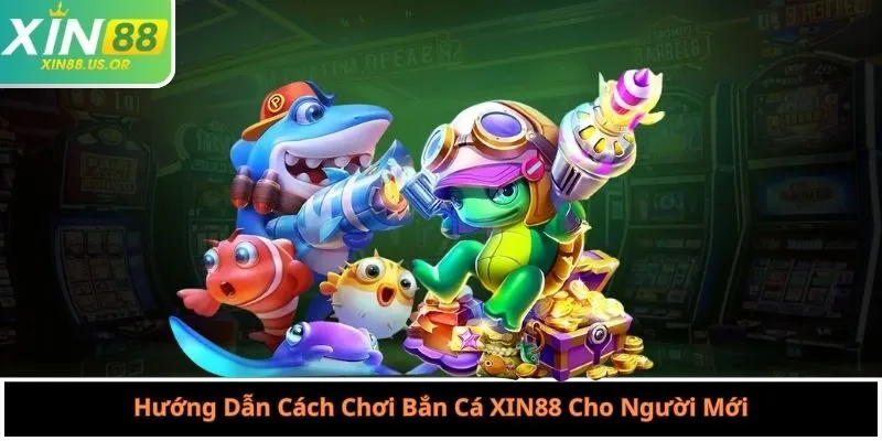 Hướng Dẫn Cách Chơi Bắn Cá XIN88 Cho Người Mới