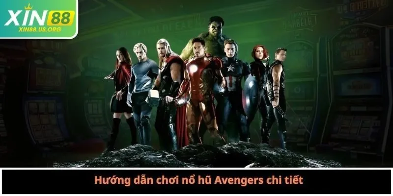 Hướng dẫn chơi nổ hũ Avengers chi tiết