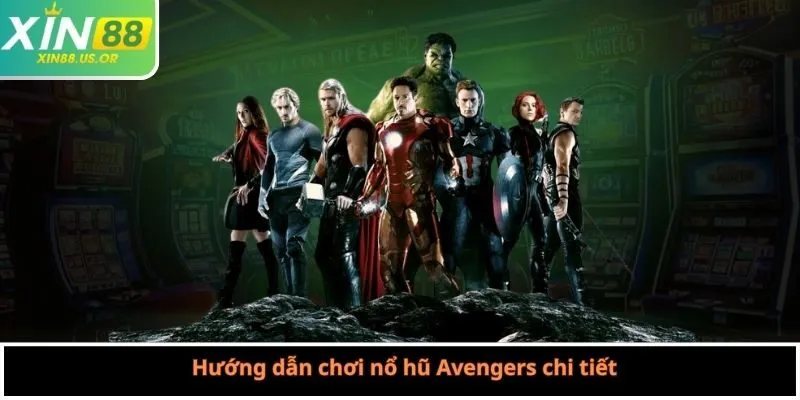 Hướng dẫn chơi nổ hũ Avengers chi tiết