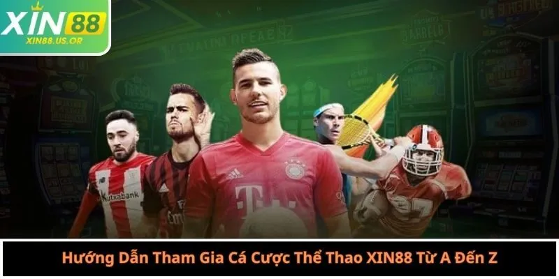 Hướng Dẫn Tham Gia Cá Cược Thể Thao XIN88 Từ A Đến Z