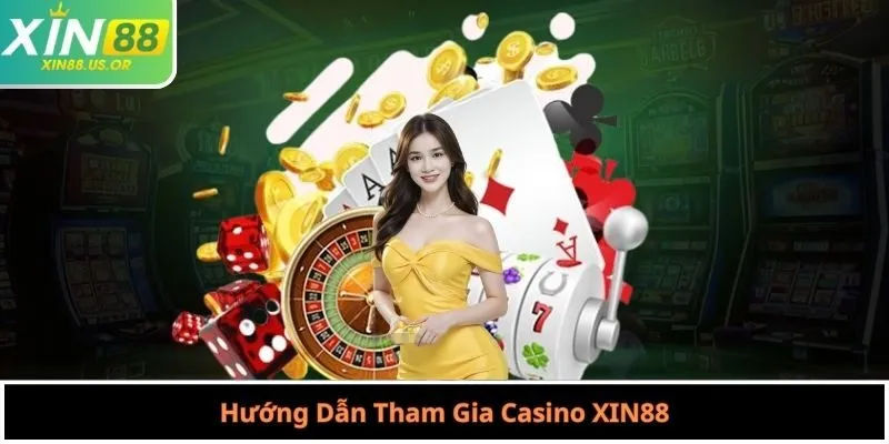 Hướng Dẫn Tham Gia Casino XIN88