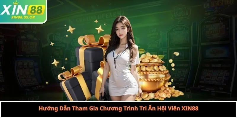 Hướng Dẫn Tham Gia Chương Trình Tri Ân Hội Viên XIN88