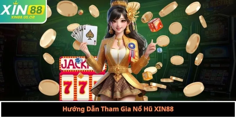 Hướng Dẫn Tham Gia Nổ Hũ XIN88