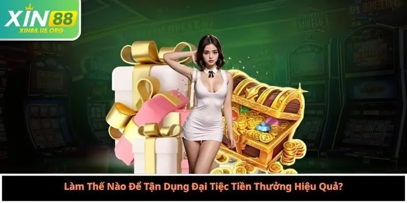 Làm Thế Nào Để Tận Dụng Đại Tiệc Tiền Thưởng Hiệu Quả?