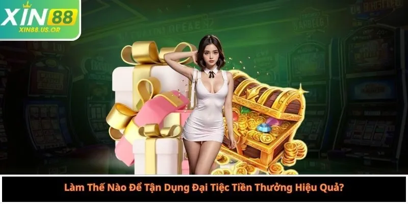 Làm Thế Nào Để Tận Dụng Đại Tiệc Tiền Thưởng Hiệu Quả?