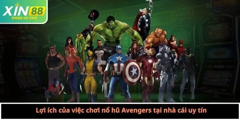 Lợi ích của việc chơi nổ hũ Avengers tại nhà cái uy tín