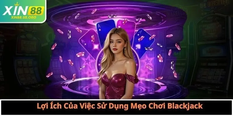 Lợi Ích Của Việc Sử Dụng Mẹo Chơi Blackjack