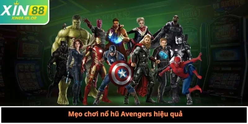 Mẹo chơi nổ hũ Avengers hiệu quả