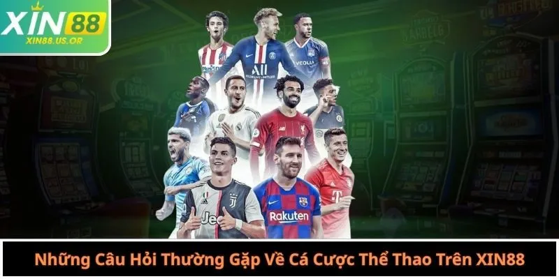 Những Câu Hỏi Thường Gặp Về Cá Cược Thể Thao Trên XIN88