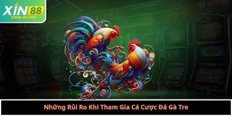 Những Rủi Ro Khi Tham Gia Cá Cược Đá Gà Tre