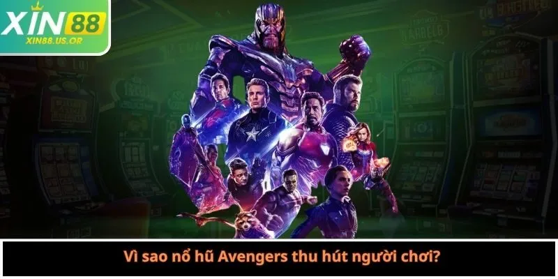 Vì sao nổ hũ Avengers thu hút người chơi?